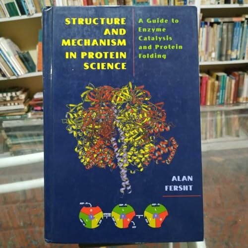 Structure and Mechanism in Protein Science: A Guide to Enzyme Catalysis and Protein Folding Structure and Mechanism in Protein Science: A Guide to Enzyme Catalysis and Protein Folding