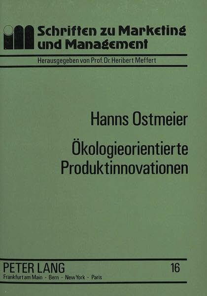 Ökologieorientierte Produktinnovationen: Eine empirische Analyse unter besonderer Berücksichtigung ihrer Erfolgseinschätzung (Schriften zu Marketing und Management)