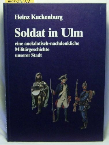 Soldat in Ulm. Anekdotische Militärgeschichte