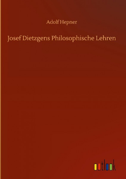 Josef Dietzgens Philosophische Lehren