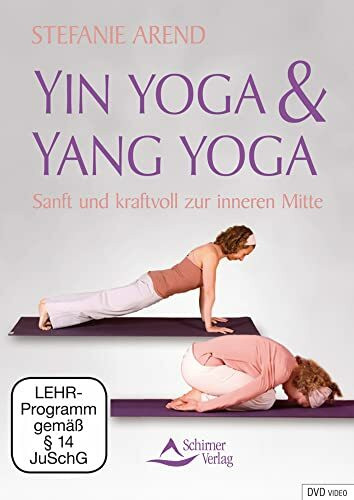 Yin Yoga & Yang Yoga - Sanft und kraftvoll zur inneren Mitte
