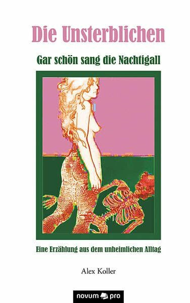Die Unsterblichen: Gar schön sang die Nachtigall - Eine Erzählung aus dem unheimlichen Alltag