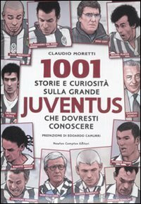 1001 storie e curiosità sulla grande Juventus che dovresti conoscere (Milleuno)