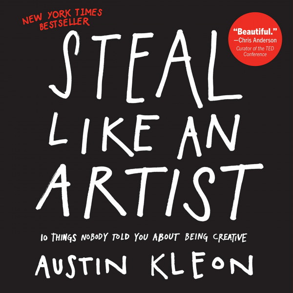 Steal Like an Artist: 10 Things Nobody Told You About Being Creative (Austin Kleon) (English Edition)