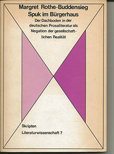 Spuk im Bürgerhaus. Der Dachboden in der deutschen Prosaliteratur als Negation der gesellschaftlichen Realität