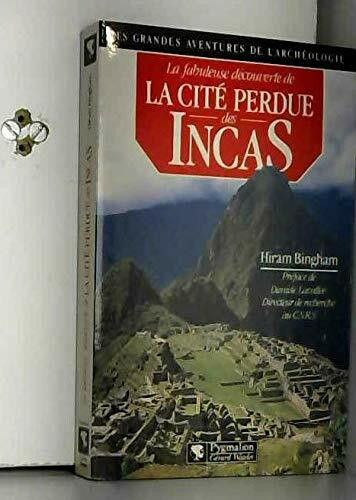 LA FABULEUSE DEC CITE PERDUE DES INCAS: La découverte de Machu Picchu