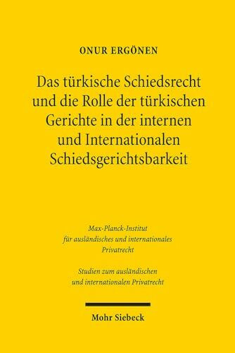 Das türkische Schiedsrecht und die Rolle der türkischen Gerichte in der internen und internationalen Schiedsgerichtsbarkeit: Mit vergleichenden ... und internationalen Privatrecht, Band 495)