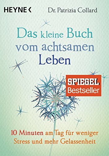 Das kleine Buch vom achtsamen Leben: 10 Minuten am Tag für weniger Stress und mehr Gelassenheit - SPIEGEL-Bestseller