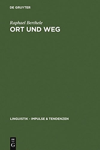 Ort und Weg: Die sprachliche Raumreferenz in Varietäten des Deutschen, Rätoromanischen und Französischen (Linguistik – Impulse & Tendenzen, 16, Band 16) Ort und Weg: Die sprachliche Raumreferenz in Varietäten des Deutschen, Rätoromanischen und Französischen (Linguistik – Impulse & Tendenzen, 16, Band 16)