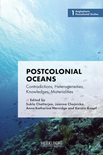 Postcolonial Oceans: Contradictions, Heterogeneities, Knowledges, Materialities (Anglophone Postcolonial Studies)