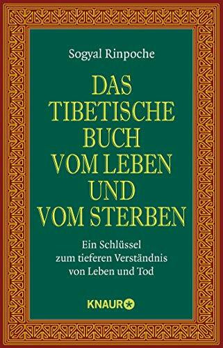 Das tibetische Buch vom Leben und vom Sterben: Ein Schlüssel zum tieferen Verständnis von Leben und Tod