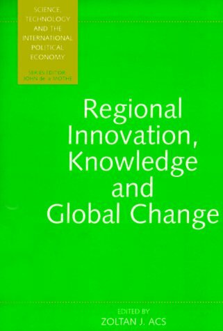 Regional Innovation, Knowledge and Global Change (Science, Technology, and the International Political Economy Series,)