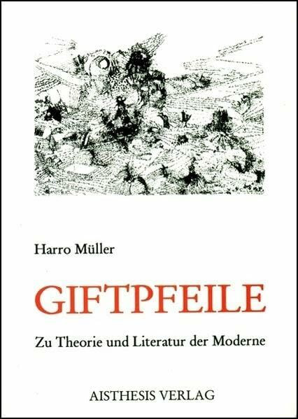 Giftpfeile: Zur Theorie und Literatur der Moderne