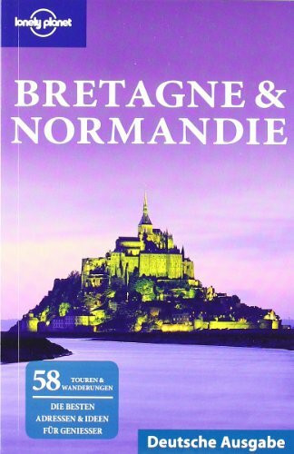 Lonely Planet Reiseführer Bretagne & Normandie: Die besten Adressen & Ideen für Geniesser. 58 Touren & Wanderungen