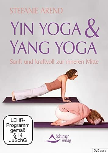 Yin Yoga & Yang Yoga - Sanft und kraftvoll zur inneren Mitte