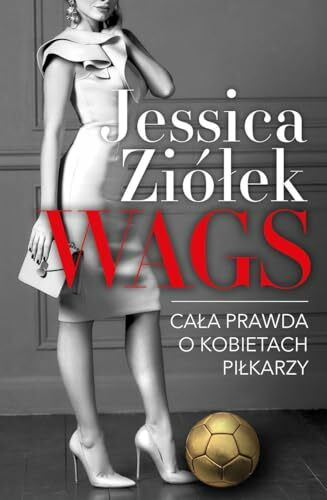 WAGS Cała prawda o kobietach piłkarzy