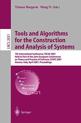 Tools and Algorithms for the Construction and Analysis of Systems: 7th International Conference, TACAS 2001 Held as Part of the Joint European ... Notes in... Tools and Algorithms for the Construction and Analysis of Systems: 7th International Conference, TACAS 2001 Held as Part of the Joint European ... Notes in Computer Science, 2031, Band 2031)