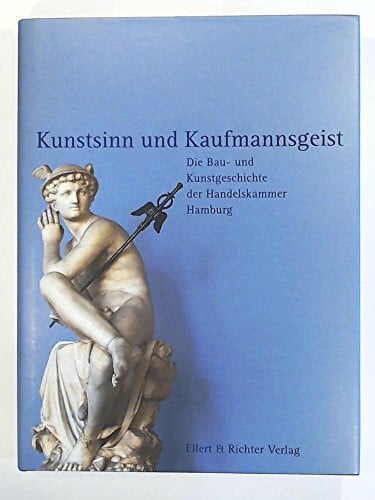 Kunstsinn und Kaufmannsgeist. Die Bau- und Kunstgeschichte der Handelskammer Hamburg