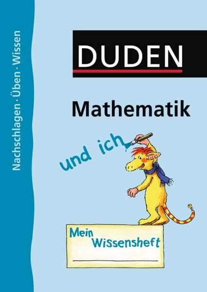 Mathematik und ich: 1.-4. Schuljahr -: Nachschlagen - Üben - Wissen. Das Tafelwerk für die Grundschule. 1.-4. Jahrgangsstufe