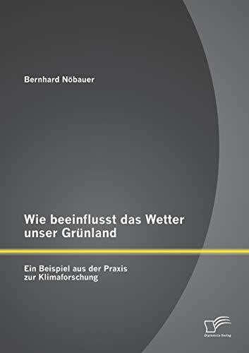 Wie beeinflusst das Wetter unser Grünland - ein Beispiel aus der Praxis zur Klimaforschung