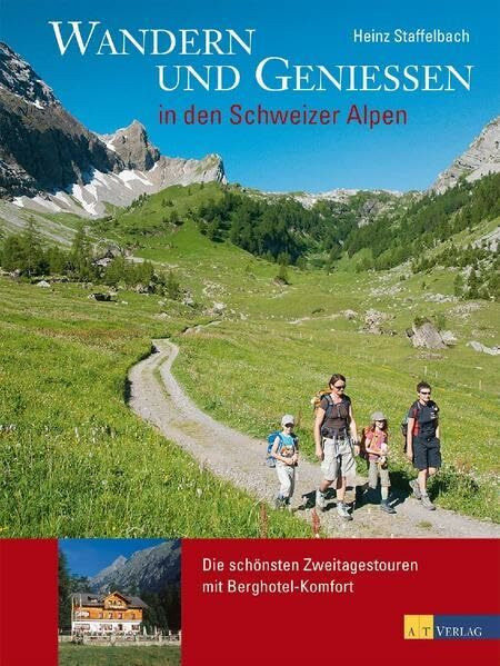 Wandern und Geniessen in den Schweizer Alpen: Die schönsten Zweitagestouren mit Berghotel-Komfort