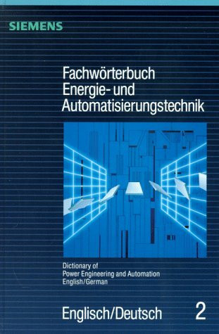 Dictionary of Power Engineering and Automation: English/German/Fachworterbuch Energie-Und Automatisierungstechnik : Englisch/Deutsch (Fachwoerterbuch ... of Power Engineering and Automation, Band 2)