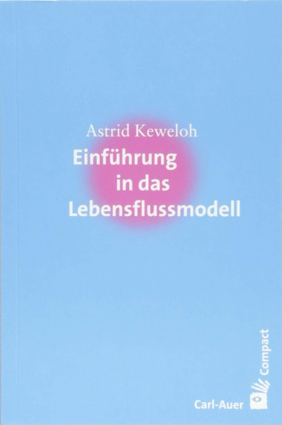 Einführung in das Lebensflussmodell (Carl-Auer Compact)