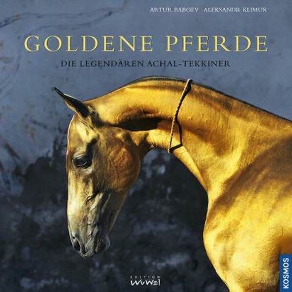 Goldene Pferde: Die legendären Achal-Tekkiner