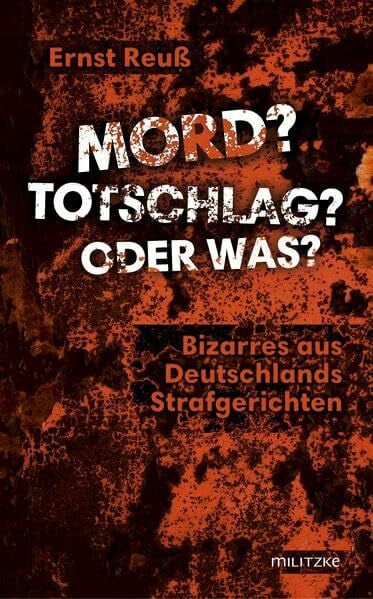 Mord? Totschlag? Oder was? Bizarres aus Deutschlands Strafgerichten