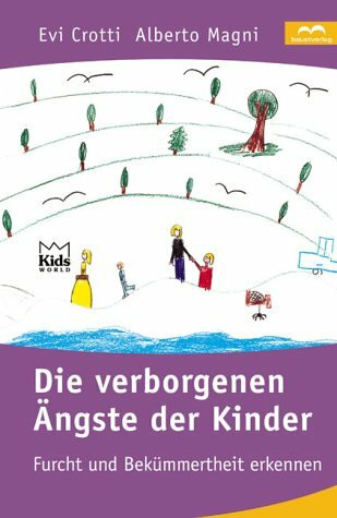 Die verborgenen Ängste der Kinder. Wie Eltern Furcht und Bekümmertheit erkennen können