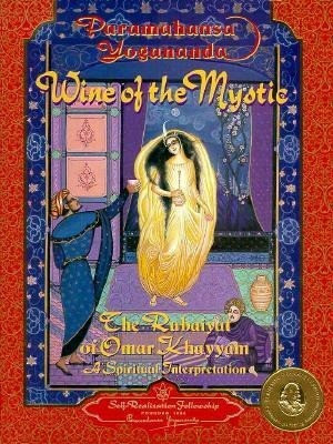 Wine of the Mystic: The Rubaiyat of Omar Khayyam: A Spiritual Interpretation