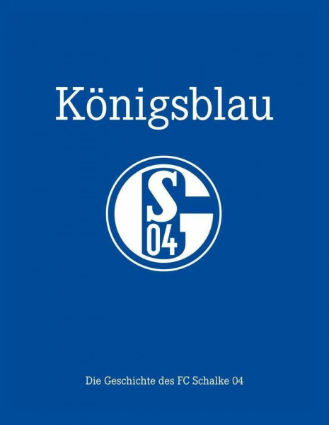 Königsblau: Die Geschichte des FC Schalke 04