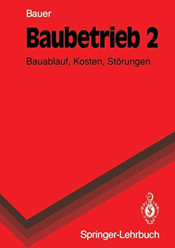 Baubetrieb 2: Bauablauf, Kosten, Störungen (Springer-Lehrbuch)