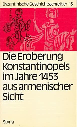 Die Eroberung Konstantinopels im Jahre 1453 aus armenischer Sicht, Bd 13