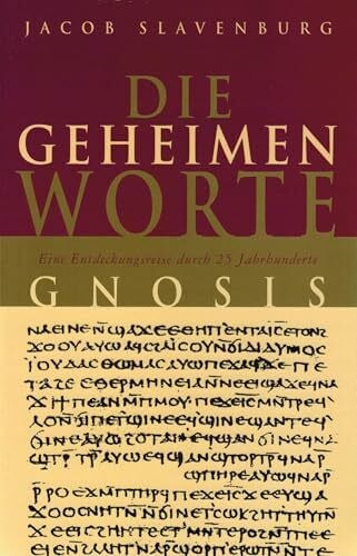 Die geheimen Worte: Gnosis: Eine Entdeckungsreise durch 25 Jahrhunderte Gnosis