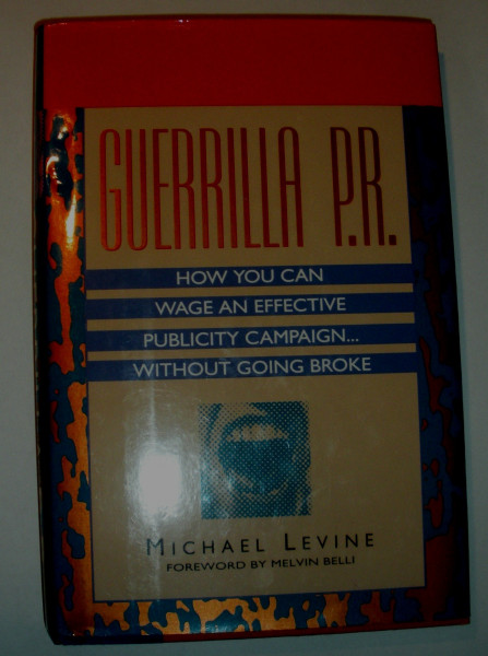 Guerrilla P.R.: How You Can Wage an Effective Publicity Campaign Without Going Broke