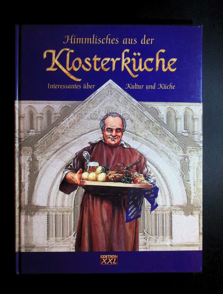 Himmlisches aus der Klosterküche. Interessantes über Kultur und Küche