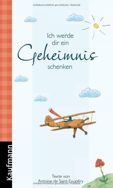 Ich werde dir ein Geheimnis schenken: Texte von Antoine de Saint-Exupéry