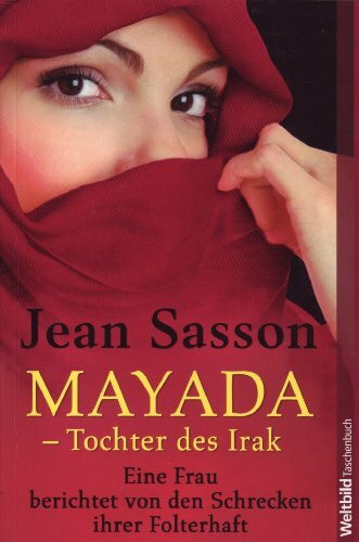 Mayada - Tochter des Irak: Eine Frau berichtet von den Schrecken ihrer Folterhaft