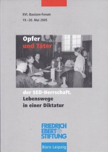 Opfer und Täter der SED-Herrschaft. Lebenswege in einer Diktatur