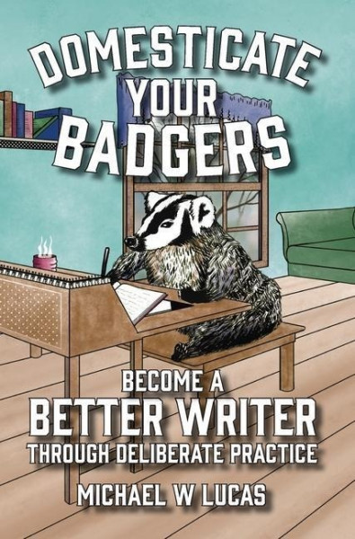 Domesticate Your Badgers: Become a Better Writer through Deliberate Practice