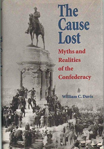 The Cause Lost: Myths and Realities of the Confederacy (Modern War Studies)