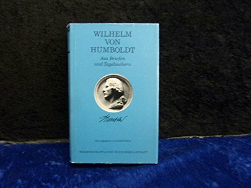Wilhelm von Humboldt: Sein Leben und Wirken, dargestellt in Briefen, Tagebüchern und Dokumenten seiner Zeit