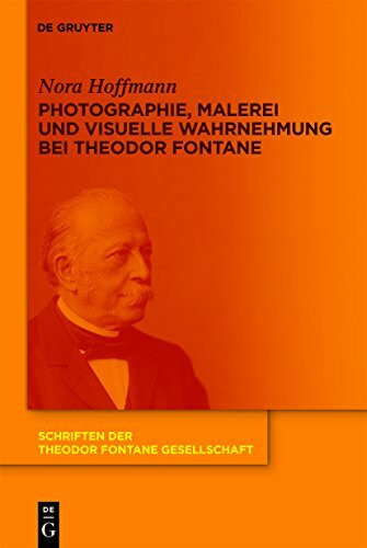 Photographie, Malerei und visuelle Wahrnehmung bei Theodor Fontane: Dissertationsschrift (Schriften der Theodor Fontane Gesellschaft, 8)