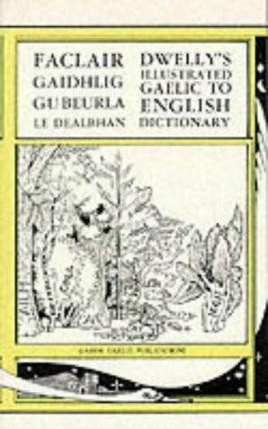 Dwelly's Illustrated Gaelic-English Dictionary: Containing every Gaelic word and meaning given in all previously published Dictionaries, and a great number in print before