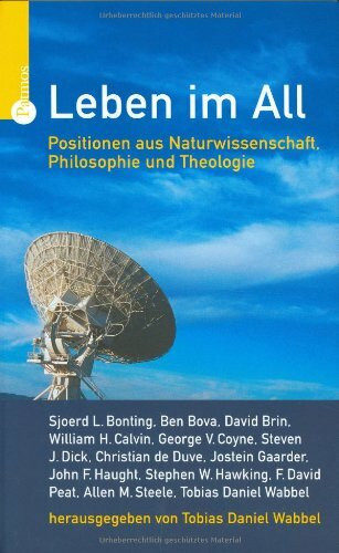 Leben im All: Positionen aus Naturwissenschaft, Philosophie und Theologie