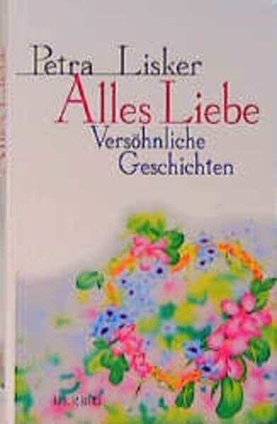 Alles Liebe: Versöhnliche Geschichten