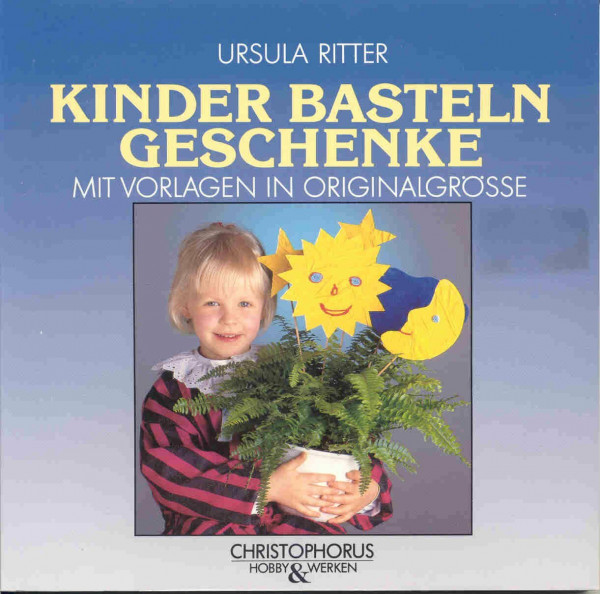 Kinder basteln Geschenke: Mit Vorlagen in Originalgrösse (Hobby & Werken)