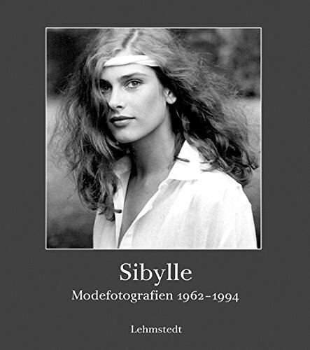 Sibylle: Modefotografien 1962-1994: Modefotografien 1962-1994. Zur Ausstellung im Haus der Brandenburg-Preußischen Geschichte, Potsdam, 2010