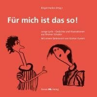 Für mich ist das so!: Junge Lyrik - Gedichte und Illustrationen aus Bremer Schulen